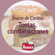 Trucos La Masía. Tostas, combinaciones